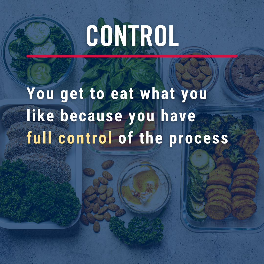 Control. You get to eat what you like because you get full control of the process. 