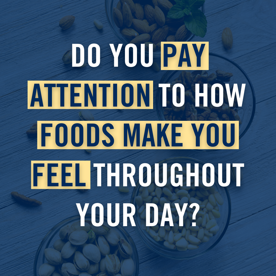 Do you pay attention to how food makes you feel throughout the day?