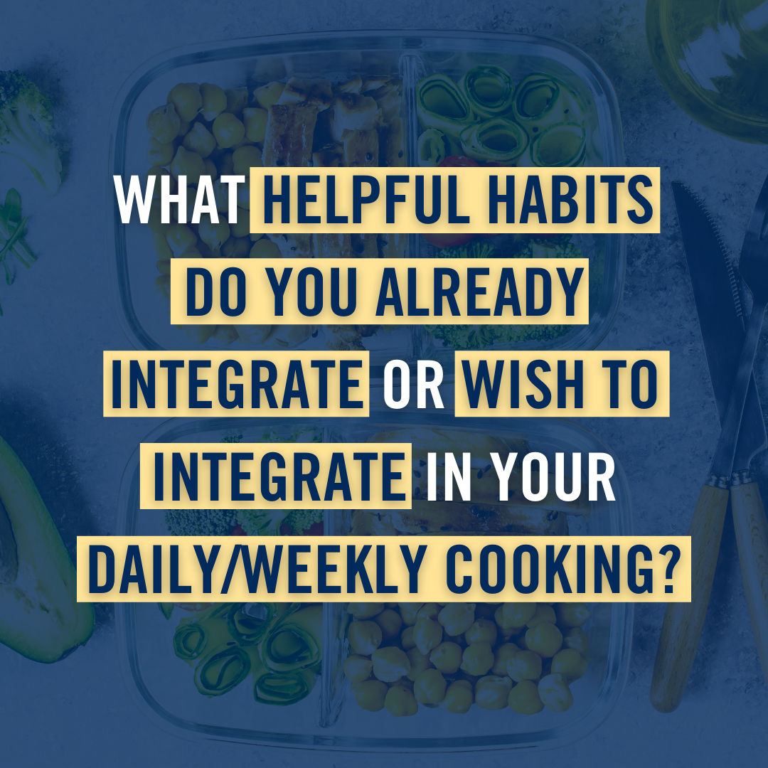 What helpful habits do you already integrate or wish to integrate in your daily/weekly cooking?