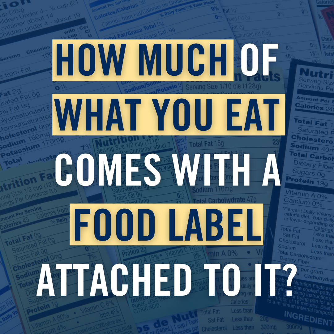 How much of what you eat comes with a food label attached to it?