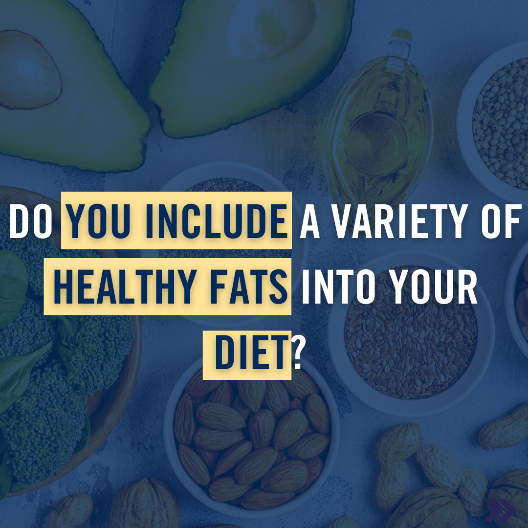 Do you include a variety of healthy fats into your diet?