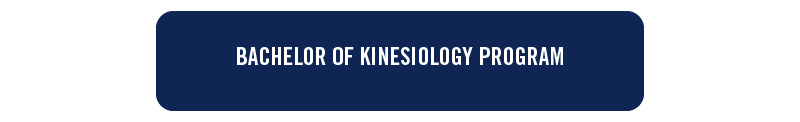 blue button with white text: bachelor of kinesiology program
