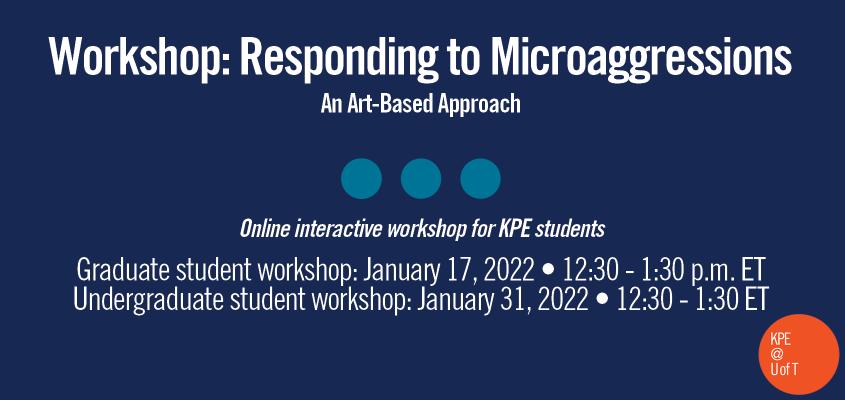 white text on a blue background. text reads: workshop: responding to microaggressions, an art-based approach. online interactive workshop for KPE students.