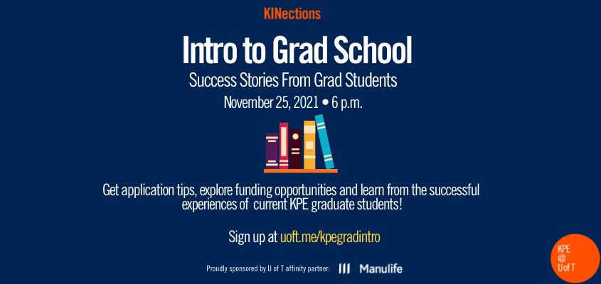 white text on a blue background with illustration of books on a shelf. Text reads: Intro to Grad School, success stories from grad students. Get application tips, explore funding opportunities and learn from the successful experiences of current KPE graduate students.